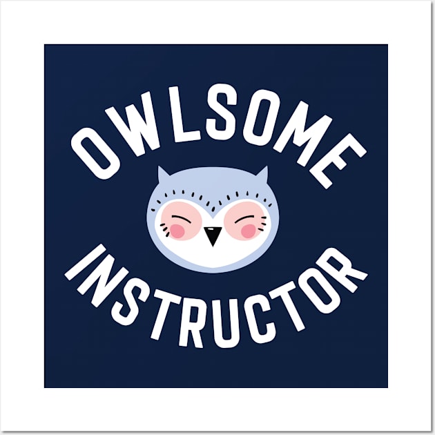 Owlsome Instructor Pun - Funny Gift Idea Wall Art by BetterManufaktur